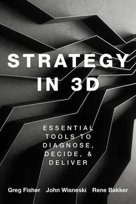 Estrategia en 3D: herramientas esenciales para diagnosticar, decidir y ejecutar - Strategy in 3D: Essential Tools to Diagnose, Decide, and Deliver