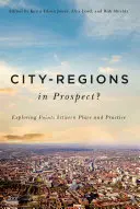 Ciudades-región en perspectiva: Explorando los puntos de encuentro entre el lugar y la práctica - City-Regions in Prospect?: Exploring the Meeting Points Between Place and Practice