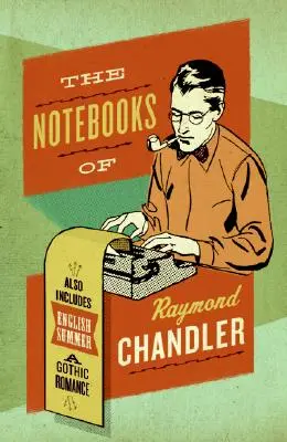 Los cuadernos de Raymond Chandler: Y el verano inglés Un romance gótico - The Notebooks of Raymond Chandler: And English Summer: A Gothic Romance