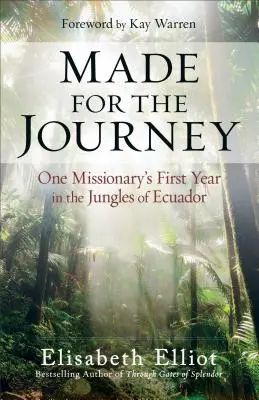 Hecho para el viaje: El primer año de un misionero en las selvas de Ecuador - Made for the Journey: One Missionary's First Year in the Jungles of Ecuador