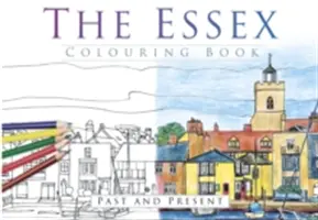 El libro para colorear de Essex: Pasado y presente - The Essex Colouring Book: Past and Present