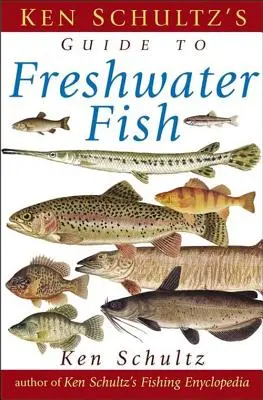 Guía de campo de los peces de agua dulce de Ken Schultz - Ken Schultz's Field Guide to Freshwater Fish