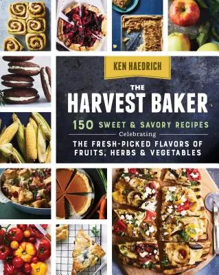 El panadero de la cosecha: 150 recetas dulces y saladas que celebran los sabores frescos de frutas, hierbas y verduras. - The Harvest Baker: 150 Sweet & Savory Recipes Celebrating the Fresh-Picked Flavors of Fruits, Herbs & Vegetables