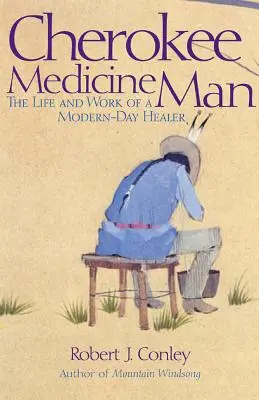 El curandero cherokee: Vida y obra de un curandero moderno - Cherokee Medicine Man: The Life and Work of a Modern-Day Healer