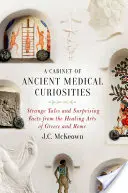 Un gabinete de antiguas curiosidades médicas: Cuentos extraños y hechos sorprendentes de las artes curativas de Grecia y Roma - A Cabinet of Ancient Medical Curiosities: Strange Tales and Surprising Facts from the Healing Arts of Greece and Rome