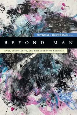 Más allá del hombre: Raza, colonialidad y filosofía de la religión - Beyond Man: Race, Coloniality, and Philosophy of Religion