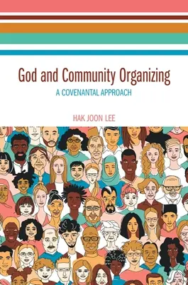 Dios y la organización comunitaria: Un enfoque de alianza - God and Community Organizing: A Covenantal Approach