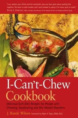 The I-Can't-Chew Cookbook: Deliciosas recetas de dieta blanda para personas con trastornos de masticación, deglución y sequedad bucal - The I-Can't-Chew Cookbook: Delicious Soft Diet Recipes for People with Chewing, Swallowing, and Dry Mouth Disorders