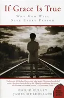 Si la gracia es verdad: Por qué Dios salvará a todas las personas - If Grace Is True: Why God Will Save Every Person