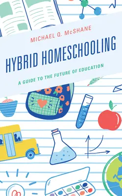 Educación en casa híbrida: Una guía para el futuro de la educación - Hybrid Homeschooling: A Guide to the Future of Education