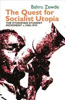 En busca de la utopía socialista: El movimiento estudiantil etíope, 1960-1974 - Quest for Socialist Utopia: The Ethiopian Student Movement, C. 1960-1974