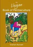 El libro vegano de la permacultura: Recetas para una alimentación sana y una vida respetuosa con la Tierra - The Vegan Book of Permaculture: Recipes for Healthy Eating and Earthright Living