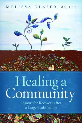 Sanar una comunidad: Lecciones para la recuperación tras un trauma a gran escala - Healing a Community: Lessons for Recovery After a Large-Scale Trauma