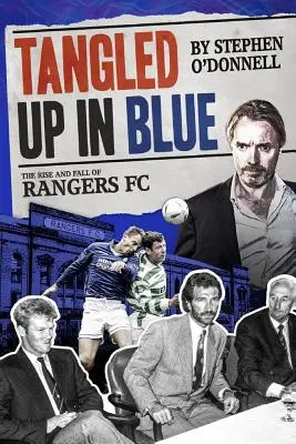 Enredados en azul: Auge y caída del Rangers FC - Tangled Up in Blue: The Rise and Fall of Rangers FC