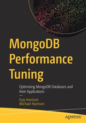 Mongodb Performance Tuning: Optimización de Bases de Datos Mongodb y sus Aplicaciones - Mongodb Performance Tuning: Optimizing Mongodb Databases and Their Applications