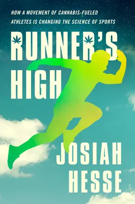 Runner's High: Cómo un movimiento de atletas impulsados por el cannabis está cambiando la ciencia del deporte - Runner's High: How a Movement of Cannabis-Fueled Athletes Is Changing the Science of Sports