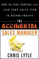 El director de ventas accidental: Cómo tomar el control y llevar a su equipo de ventas a beneficios récord - The Accidental Sales Manager: How to Take Control and Lead Your Sales Team to Record Profits