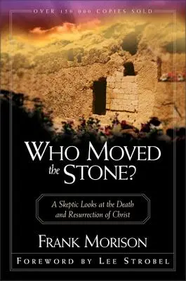 ¿Quién movió la piedra? Un escéptico analiza la muerte y resurrección de Cristo - Who Moved the Stone?: A Skeptic Looks at the Death and Resurrection of Christ