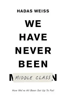 Nunca hemos sido de clase media: Cómo nos engaña la movilidad social - We Have Never Been Middle Class: How Social Mobility Misleads Us