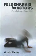 Feldenkrais para actores: Cómo hacer menos y descubrir más - Feldenkrais for Actors: How to Do Less and Discover More