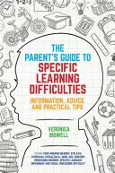 Guía para padres sobre las dificultades específicas de aprendizaje: Información, consejos y sugerencias prácticas - The Parents' Guide to Specific Learning Difficulties: Information, Advice and Practical Tips