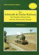 Ferrocarril de Arbroath y Forfar - La línea directa de Dundee y el ramal de Kirriemuir - Arbroath and Forfar Railway - The Dundee Direct Line and the Kirriemuir Branch