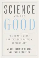 La ciencia y el bien: La trágica búsqueda de los fundamentos de la moralidad - Science and the Good: The Tragic Quest for the Foundations of Morality