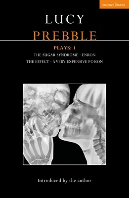 Lucy Prebble Obras 1: El síndrome del azúcar; Enron; El efecto; Un veneno muy caro - Lucy Prebble Plays 1: The Sugar Syndrome; Enron; The Effect; A Very Expensive Poison