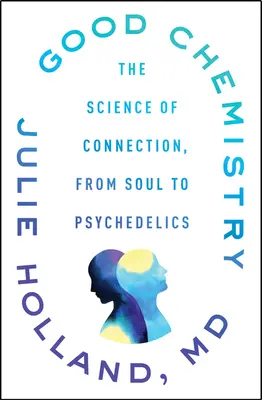 Buena química: La ciencia de la conexión, del alma a la psicodelia - Good Chemistry: The Science of Connection, from Soul to Psychedelics