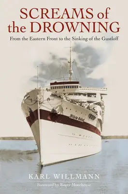 Los gritos del ahogado: Del frente oriental al hundimiento del Wilhelm Gustloff - Screams of the Drowning: From the Eastern Front to the Sinking of the Wilhelm Gustloff