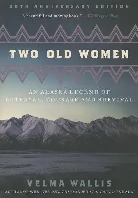 Dos viejas: Una leyenda de Alaska sobre traición, valor y supervivencia - Two Old Women: An Alaska Legend of Betrayal, Courage and Survival