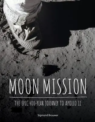 Misión a la Luna: El épico viaje de 400 años hasta el Apolo 11 - Moon Mission: The Epic 400-Year Journey to Apollo 11