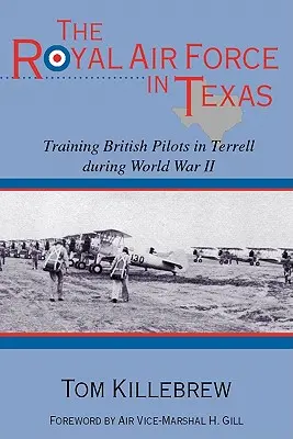 La Real Fuerza Aérea en Texas: Entrenamiento de pilotos británicos en Terrell durante la Segunda Guerra Mundial - The Royal Air Force in Texas: Training British Pilots in Terrell During World War II