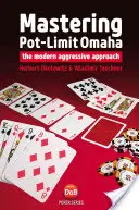 Mastering Pot-Limit Omaha: El enfoque agresivo moderno - Mastering Pot-Limit Omaha: The modern aggressive approach