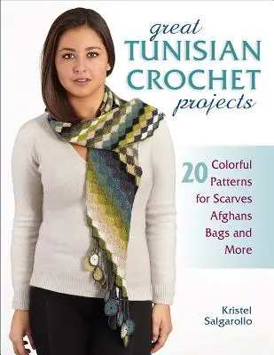 Grandes proyectos tunecinos de ganchillo: 20 coloridos patrones para bufandas, afganos, bolsos y mucho más - Great Tunisian Crochet Projects: 20 Colorful Patterns for Scarves, Afghans, Bags and More