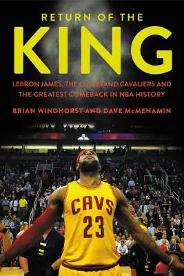 El retorno del Rey: LeBron James, los Cleveland Cavaliers y la mayor remontada de la historia de la NBA - Return of the King: LeBron James, the Cleveland Cavaliers and the Greatest Comeback in NBA History