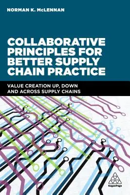 Principios de colaboración para una mejor práctica de la cadena de suministro: Creación de valor a lo largo y ancho de las cadenas de suministro - Collaborative Principles for Better Supply Chain Practice: Value Creation Up, Down and Across Supply Chains
