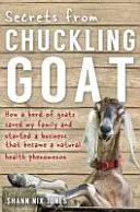 Secretos de la Cabra Risueña - Cómo un rebaño de cabras salvó a mi familia y puso en marcha un negocio que se convirtió en un fenómeno de salud natural - Secrets from Chuckling Goat - How a Herd of Goats Saved my Family and Started a Business that Became a Natural Health Phenomenon