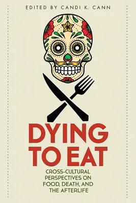 Morir para comer: Perspectivas interculturales sobre la alimentación, la muerte y el más allá - Dying to Eat: Cross-Cultural Perspectives on Food, Death, and the Afterlife