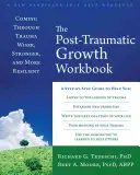 El libro de trabajo del crecimiento postraumático: Superar el trauma más sabio, más fuerte y más resistente - The Posttraumatic Growth Workbook: Coming Through Trauma Wiser, Stronger, and More Resilient