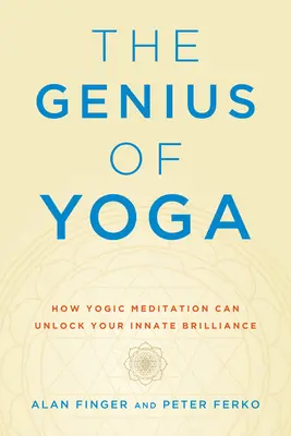 El genio del yoga: Cómo la meditación yóguica puede desbloquear tu brillantez innata - The Genius of Yoga: How Yogic Meditation Can Unlock Your Innate Brilliance