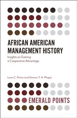 Historia de la gestión afroamericana: Perspectivas para obtener una ventaja cooperativa - African American Management History: Insights on Gaining a Cooperative Advantage
