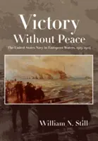 Victoria sin paz: La marina estadounidense en aguas europeas, 1919-1924 - Victory Without Peace: The United States Navy in European Waters, 1919-1924