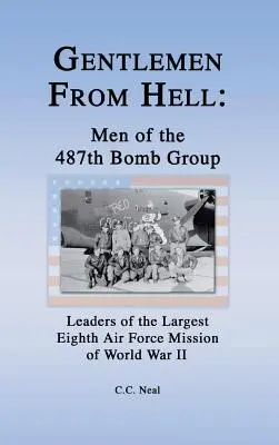 Gentlemen from Hell: Men of the 487th Bomb Group: Líderes de la mayor misión de la Octava Fuerza Aérea de la Segunda Guerra Mundial - Gentlemen from Hell: Men of the 487th Bomb Group: Leaders of the Largest Eighth Air Force Mission of World War II