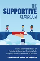 El aula de apoyo: Estrategias sensibles al trauma para fomentar la resiliencia y crear un entorno seguro y compasivo para todos los alumnos - The Supportive Classroom: Trauma-Sensitive Strategies for Fostering Resilience and Creating a Safe, Compassionate Environment for All Students