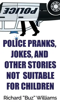 Bromas y chistes policiales y otras historias no aptas para menores - Police Pranks, Jokes, and Other Stories Not Suitable For Children