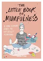 El pequeño libro de la maternidad: una guía no experta para mamás imperfectas - Little Book of Mumfulness - A Non-Expert Guide to Imperfect Mumhood