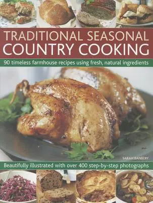 Cocina Campestre Tradicional de Temporada: 90 Recetas Campesinas Intemporales con Ingredientes Frescos y Naturales - Traditional Seasonal Country Cooking: 90 Timeless Farmhouse Recipes Using Fresh, Natural Ingredients