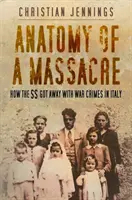 Anatomía de una masacre: cómo las SS se libraron de los crímenes de guerra en Italia - Anatomy of a Massacre - How the SS Got Away with War Crimes in Italy