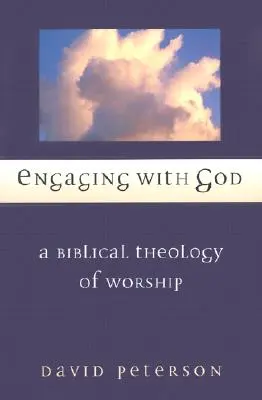 Comprometerse con Dios: Una teología bíblica de la adoración - Engaging with God: A Biblical Theology of Worship